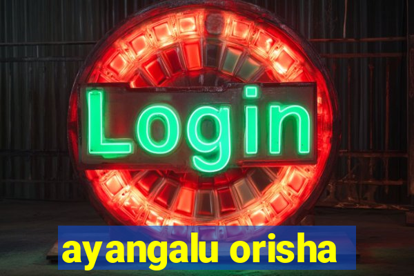 ayangalu orisha